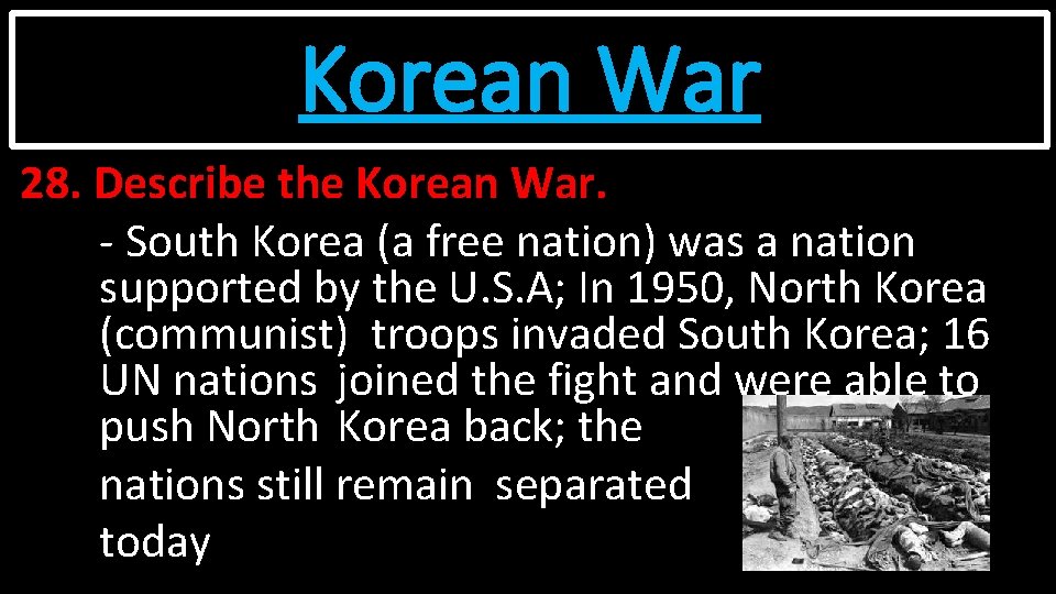 Korean War 28. Describe the Korean War. - South Korea (a free nation) was