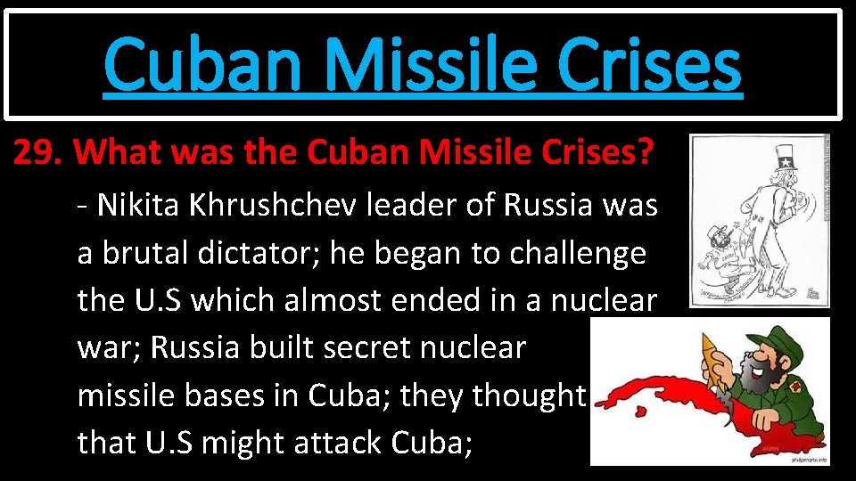 Cuban Missile Crises 29. What was the Cuban Missile Crises? - Nikita Khrushchev leader