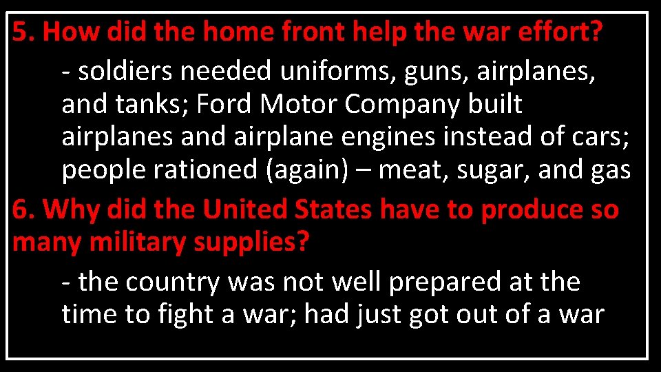 5. How did the home front help the war effort? - soldiers needed uniforms,