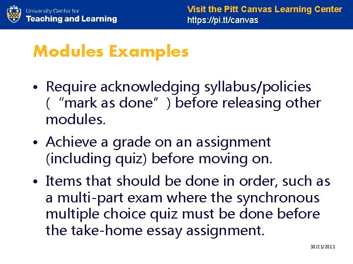 Visit the Pitt Canvas Learning Center https: //pi. tt/canvas Modules Examples • Require acknowledging