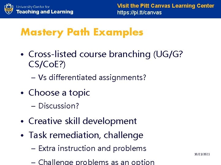 Visit the Pitt Canvas Learning Center https: //pi. tt/canvas Mastery Path Examples • Cross-listed