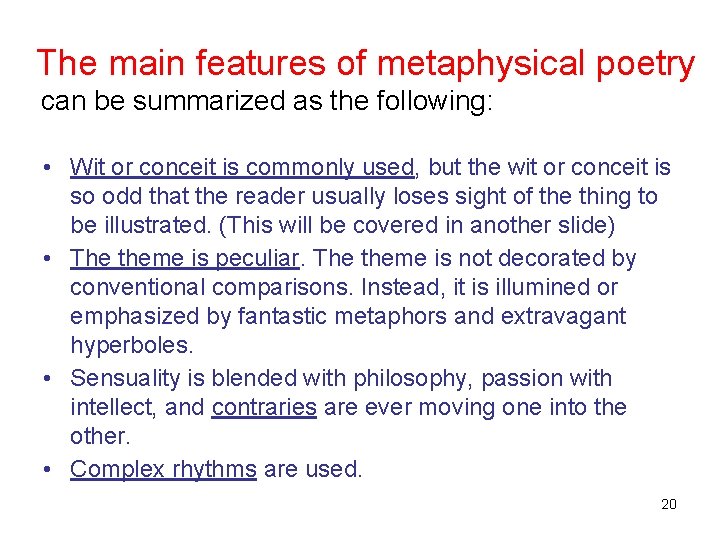The main features of metaphysical poetry can be summarized as the following: • Wit