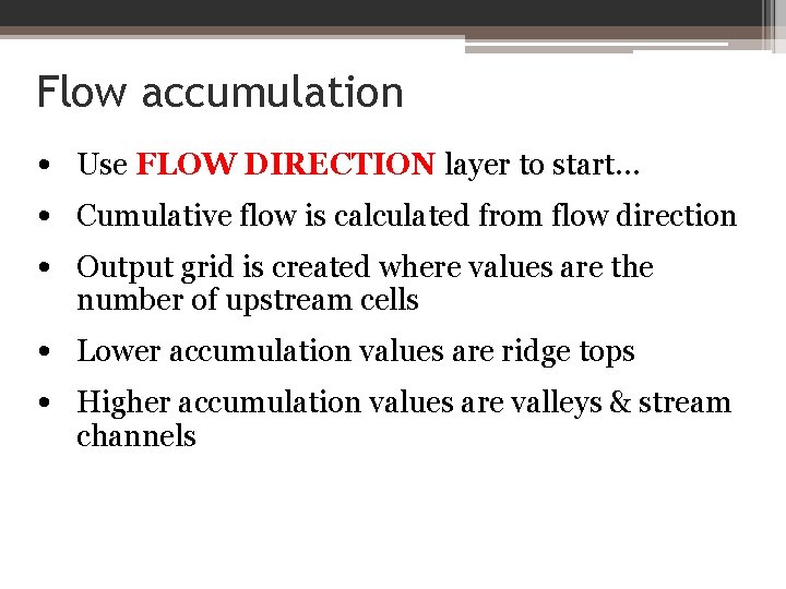 Flow accumulation • Use FLOW DIRECTION layer to start… • Cumulative flow is calculated