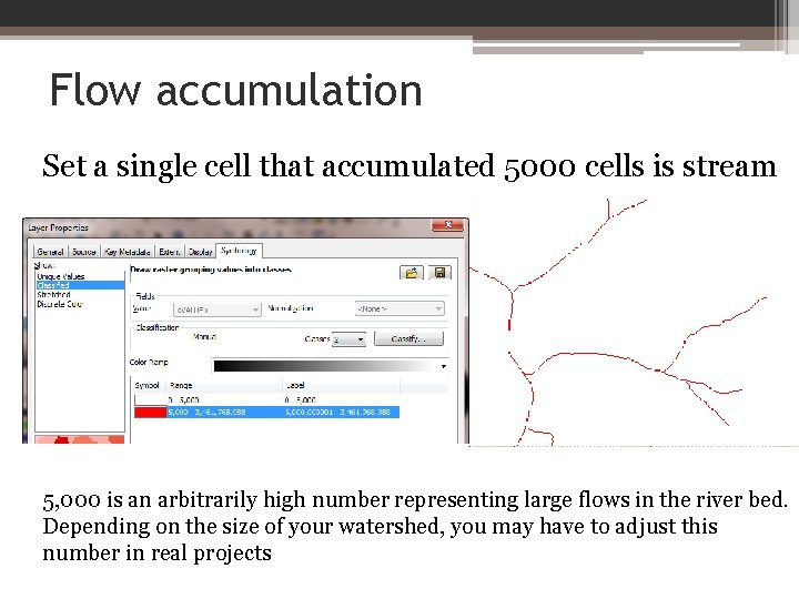 Flow accumulation Set a single cell that accumulated 5000 cells is stream 5, 000
