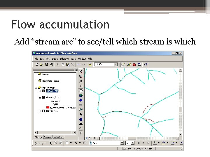 Flow accumulation Add “stream arc” to see/tell which stream is which 