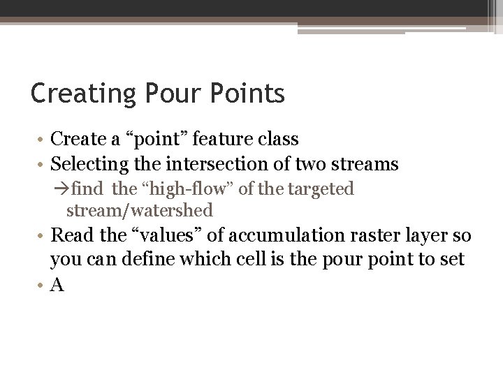 Creating Pour Points • Create a “point” feature class • Selecting the intersection of