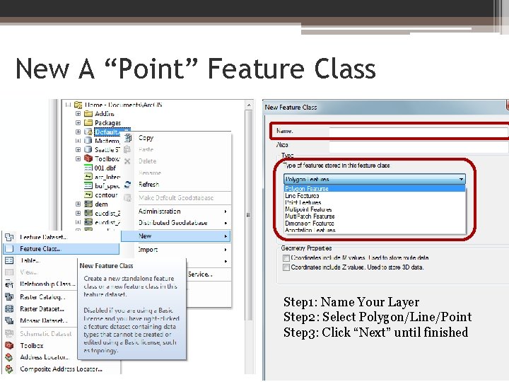 New A “Point” Feature Class Step 1: Name Your Layer Step 2: Select Polygon/Line/Point