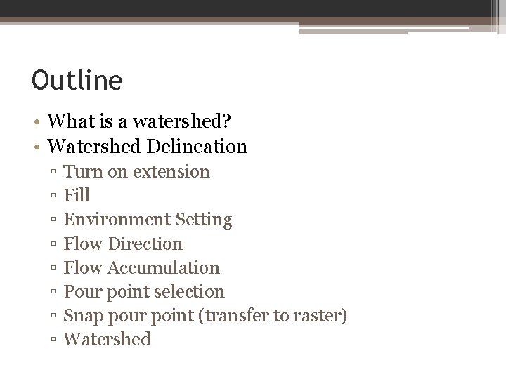 Outline • What is a watershed? • Watershed Delineation ▫ ▫ ▫ ▫ Turn