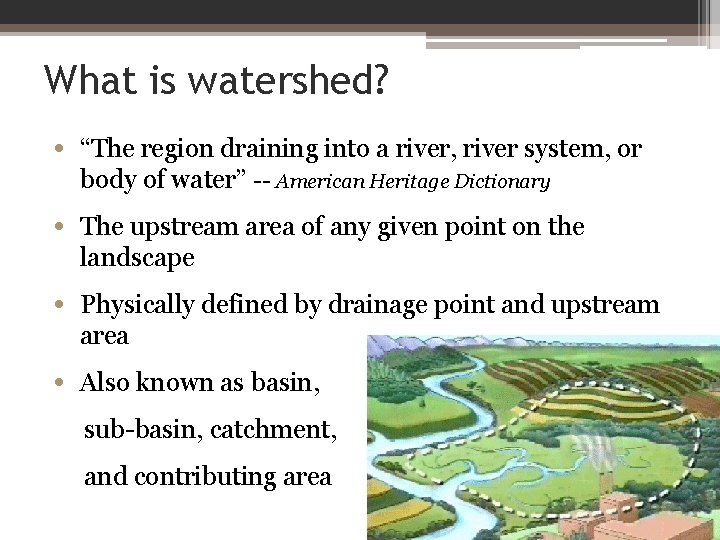 What is watershed? • “The region draining into a river, river system, or body