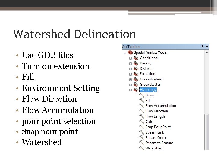Watershed Delineation • • Use GDB files Turn on extension Fill Environment Setting Flow