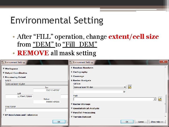 Environmental Setting • After “FILL” operation, change extent/cell size from “DEM” to “Fill_DEM” •