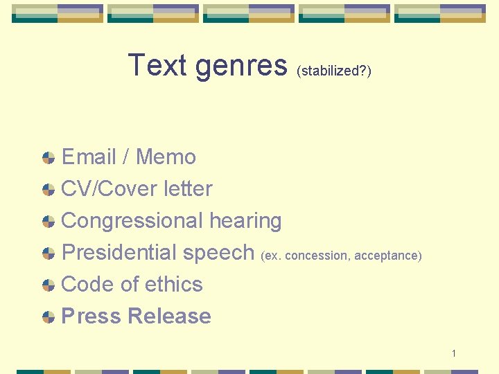 Text genres (stabilized? ) Email / Memo CV/Cover letter Congressional hearing Presidential speech (ex.