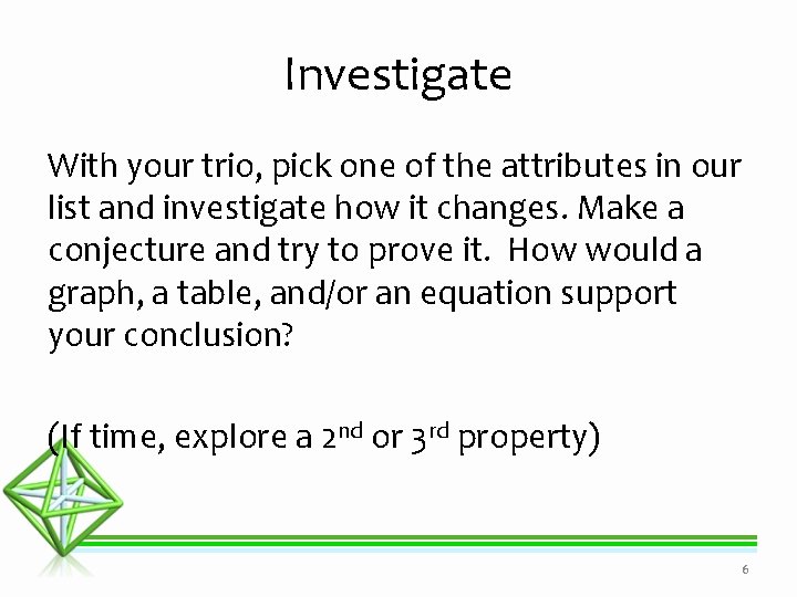 Investigate With your trio, pick one of the attributes in our list and investigate