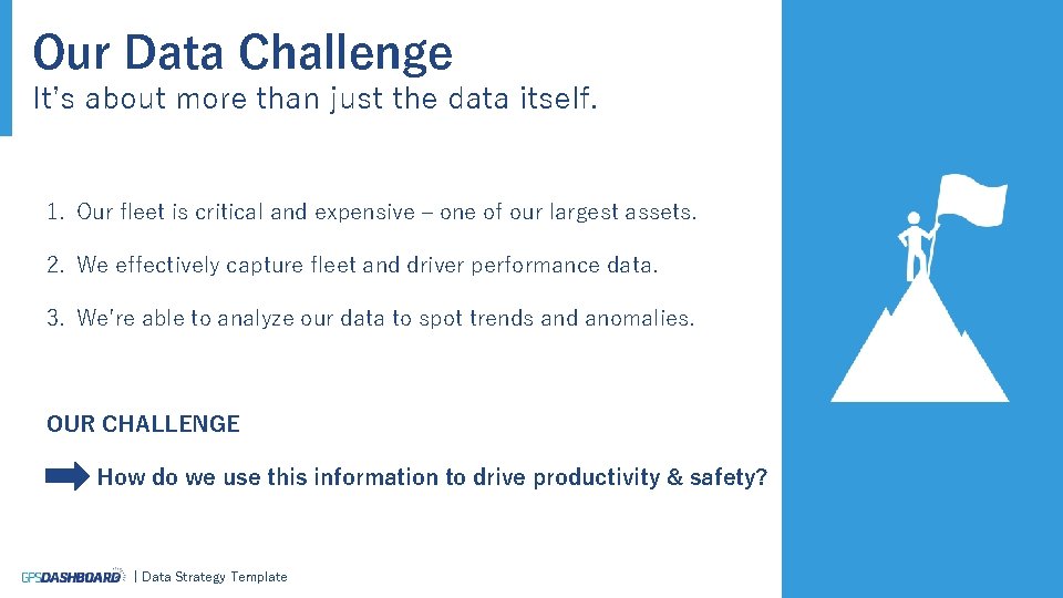 Our Data Challenge It’s about more than just the data itself. 1. Our fleet
