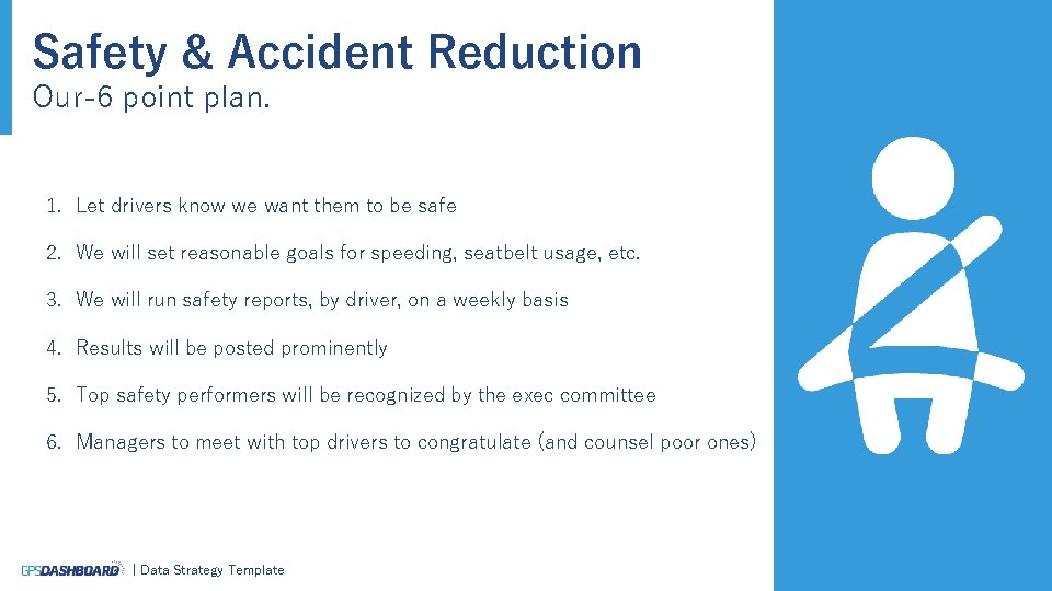 Safety & Accident Reduction Our-6 point plan. 1. Let drivers know we want them
