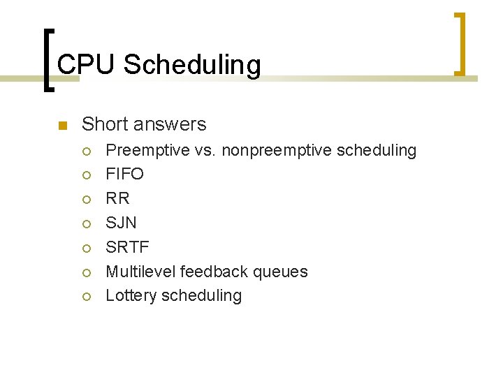 CPU Scheduling Short answers Preemptive vs. nonpreemptive scheduling FIFO RR SJN SRTF Multilevel feedback