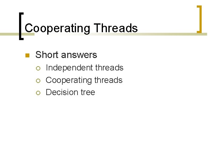 Cooperating Threads Short answers Independent threads Cooperating threads Decision tree 