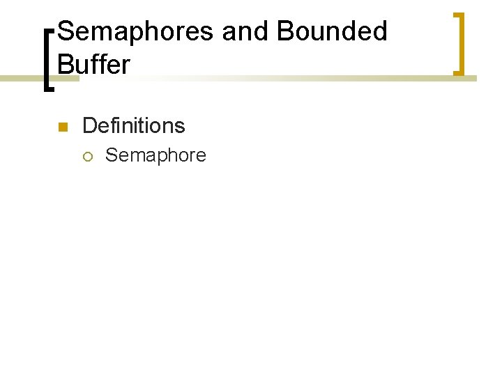 Semaphores and Bounded Buffer Definitions Semaphore 