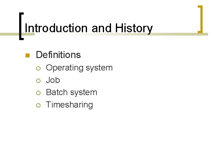 Introduction and History Definitions Operating system Job Batch system Timesharing 