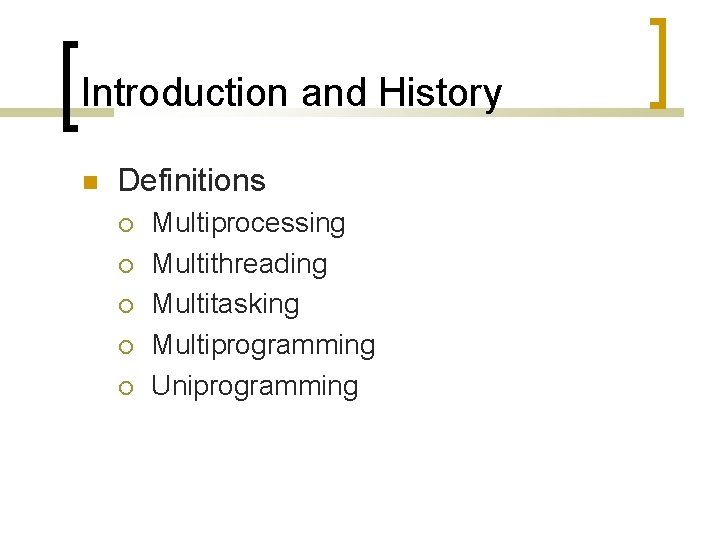 Introduction and History Definitions Multiprocessing Multithreading Multitasking Multiprogramming Uniprogramming 