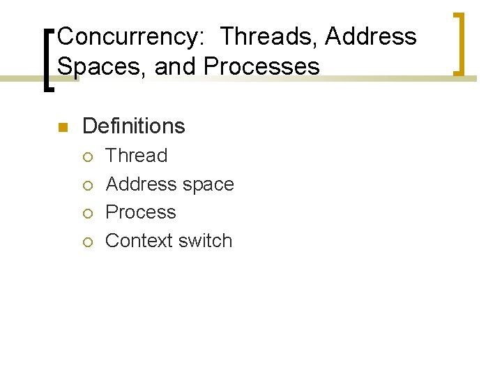 Concurrency: Threads, Address Spaces, and Processes Definitions Thread Address space Process Context switch 