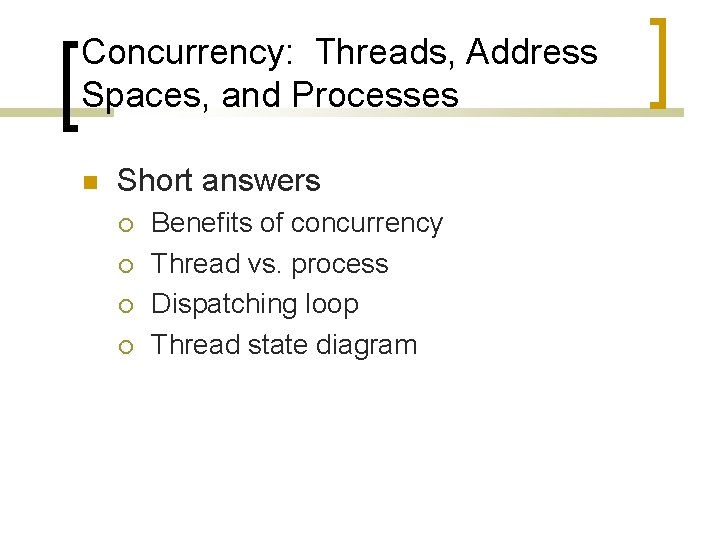 Concurrency: Threads, Address Spaces, and Processes Short answers Benefits of concurrency Thread vs. process