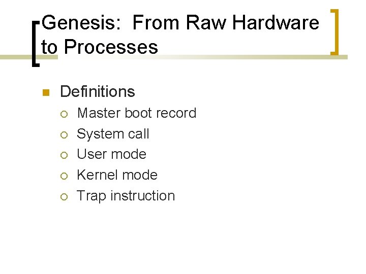 Genesis: From Raw Hardware to Processes Definitions Master boot record System call User mode