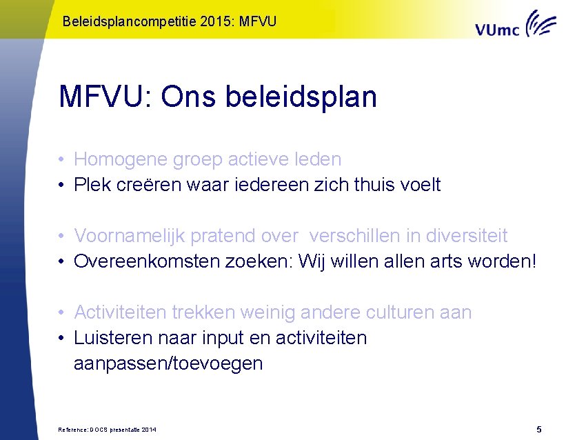 Oratie “Onderwijs: een Kunst!” – 2015: Gerda Croiset 2013 Beleidsplancompetitie MFVU: Ons beleidsplan •