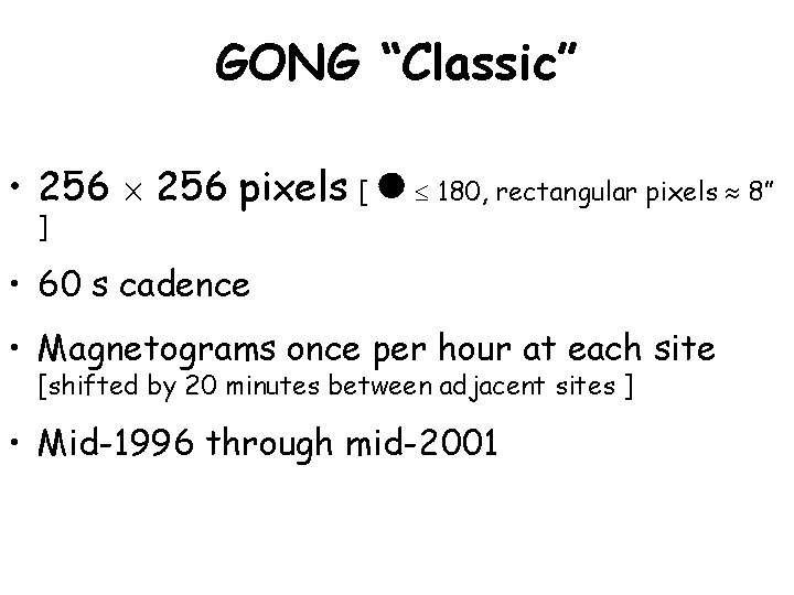 GONG “Classic” • 256 pixels [ 180, rectangular pixels 8” ] • 60 s