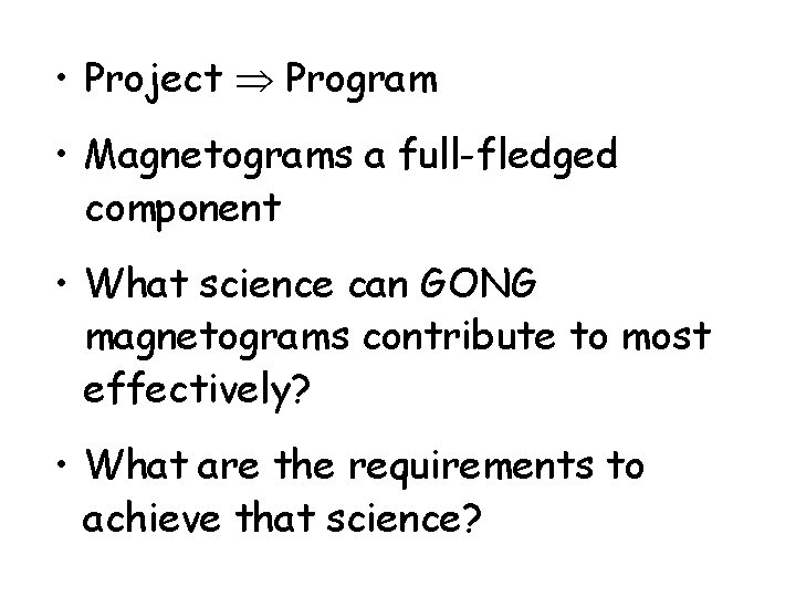  • Project Program • Magnetograms a full-fledged component • What science can GONG