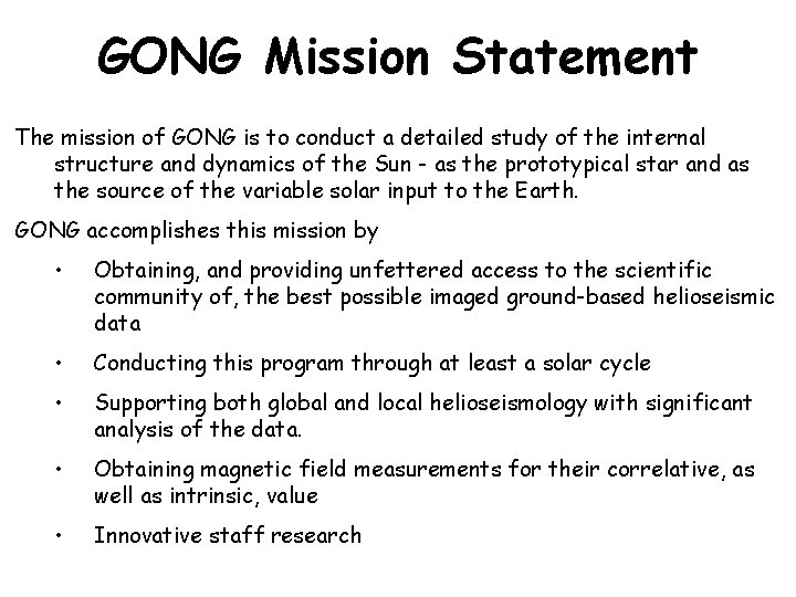 GONG Mission Statement The mission of GONG is to conduct a detailed study of