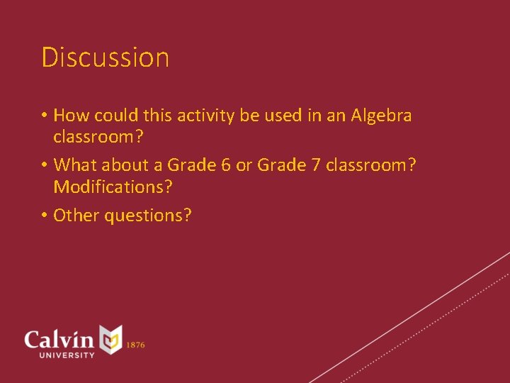 Discussion • How could this activity be used in an Algebra classroom? • What