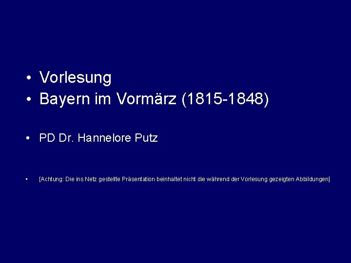  • Vorlesung • Bayern im Vormärz (1815 -1848) • PD Dr. Hannelore Putz