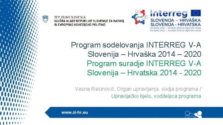 Program sodelovanja INTERREG V-A Slovenija – Hrvaška 2014 – 2020 Program suradje INTERREG V-A