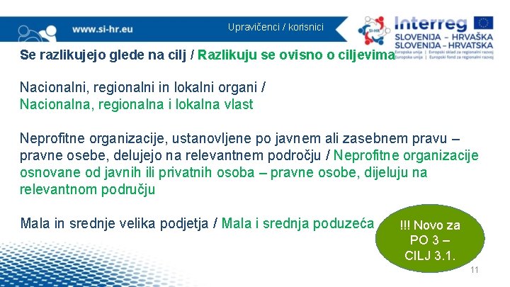 Upravičenci / korisnici Se razlikujejo glede na cilj / Razlikuju se ovisno o ciljevima