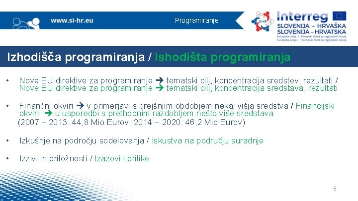 Programiranje Izhodišča programiranja / Ishodišta programiranja • Nove EU direktive za programiranje tematski cilj,