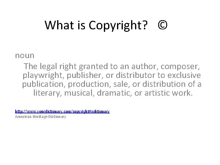 What is Copyright? © noun The legal right granted to an author, composer, playwright,