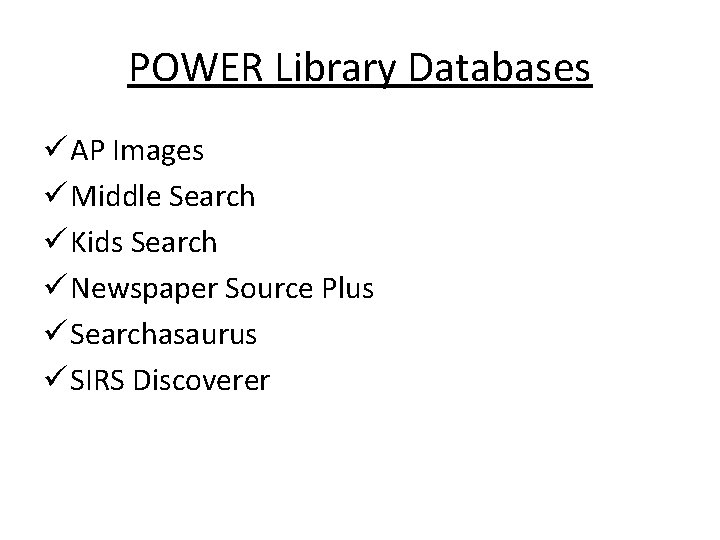POWER Library Databases ü AP Images ü Middle Search ü Kids Search ü Newspaper