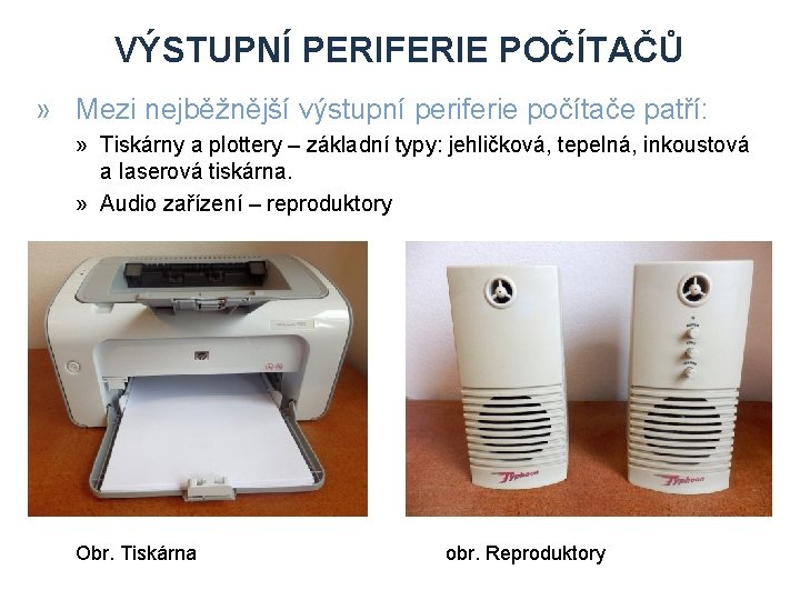 VÝSTUPNÍ PERIFERIE POČÍTAČŮ » Mezi nejběžnější výstupní periferie počítače patří: » Tiskárny a plottery