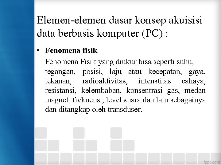 Elemen-elemen dasar konsep akuisisi data berbasis komputer (PC) : • Fenomena fisik Fenomena Fisik