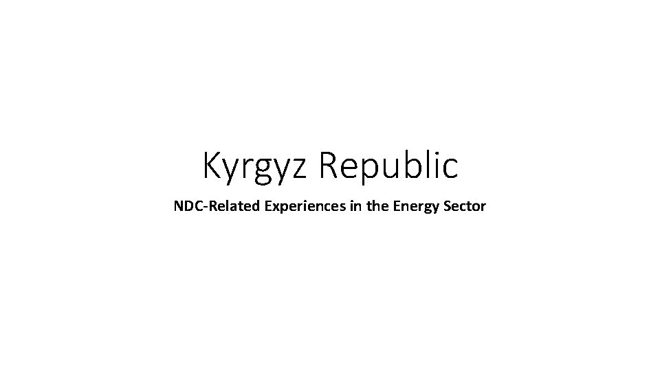 Kyrgyz Republic NDC-Related Experiences in the Energy Sector 