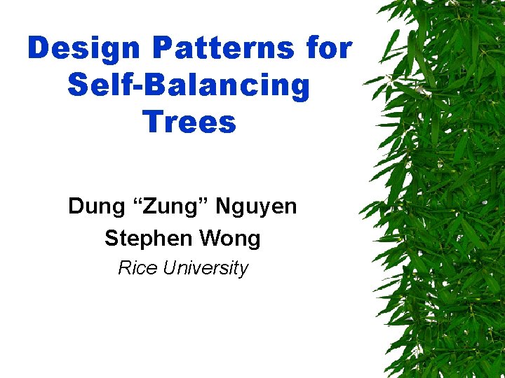 Design Patterns for Self-Balancing Trees Dung “Zung” Nguyen Stephen Wong Rice University 