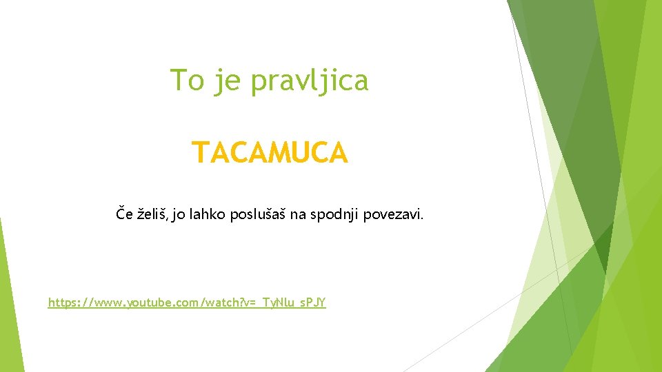 To je pravljica TACAMUCA Če želiš, jo lahko poslušaš na spodnji povezavi. https: //www.