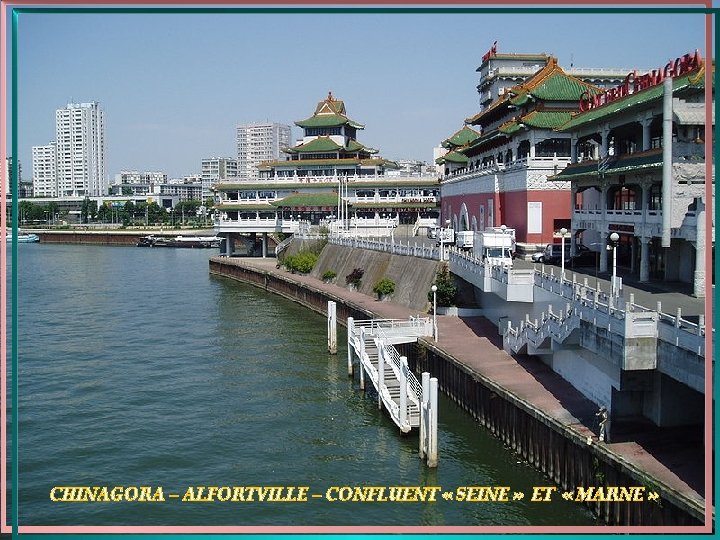 CHINAGORA – ALFORTVILLE – CONFLUENT « SEINE » ET « MARNE » 