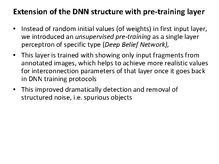 Extension of the DNN structure with pre-training layer • Instead of random initial values Extension of the DNN structure with pre-training layer • Instead of random initial values