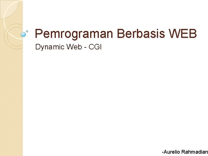 Pemrograman Berbasis WEB Dynamic Web - CGI -Aurelio Rahmadian 