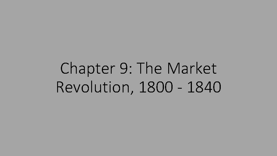 Chapter 9: The Market Revolution, 1800 - 1840 