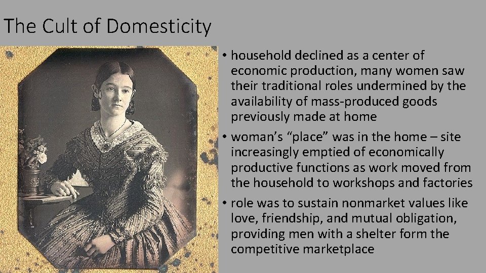 The Cult of Domesticity • household declined as a center of economic production, many