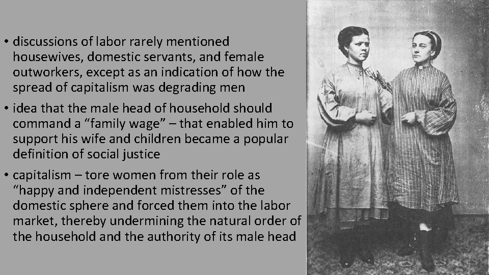  • discussions of labor rarely mentioned housewives, domestic servants, and female outworkers, except