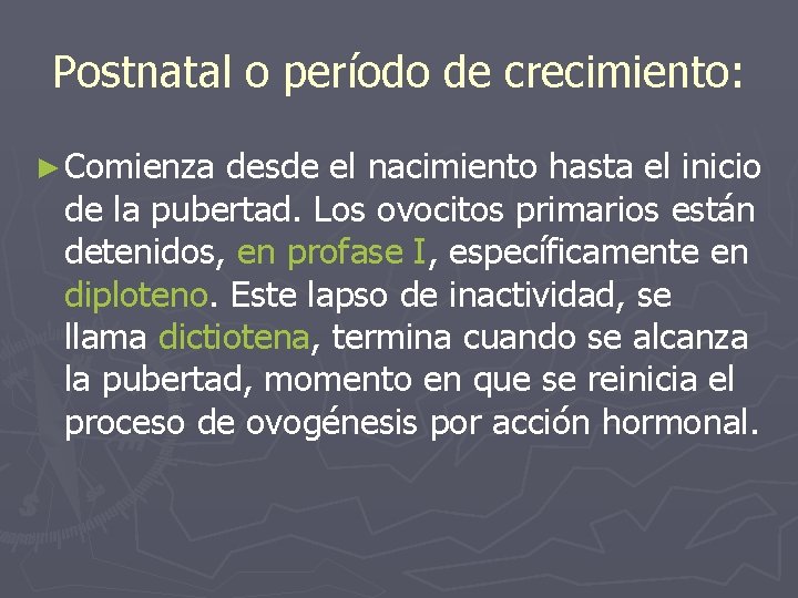 Postnatal o período de crecimiento: ► Comienza desde el nacimiento hasta el inicio de